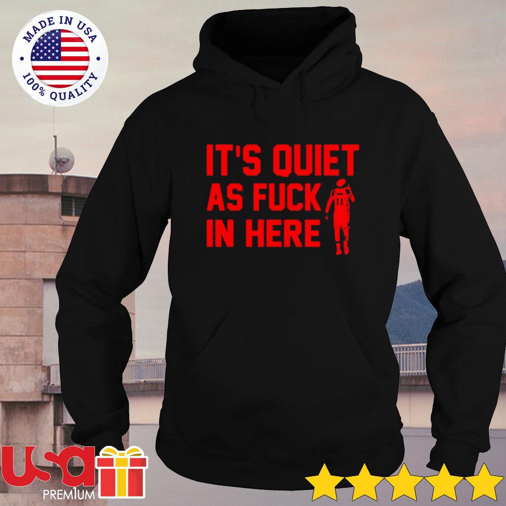 Trae Young Its Quiet As Fuck In Here Shirt Hoodie Sweater And Long 