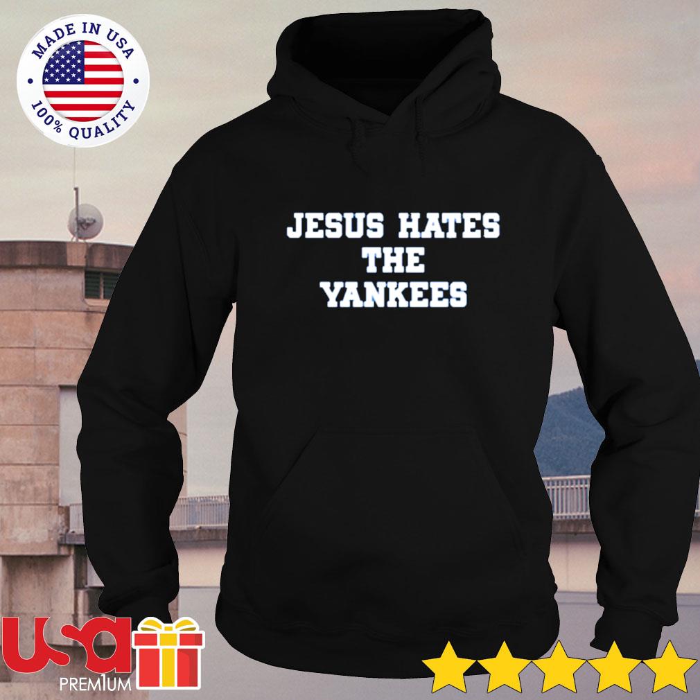 Jesus Hates The Yankees Sweatshirt 