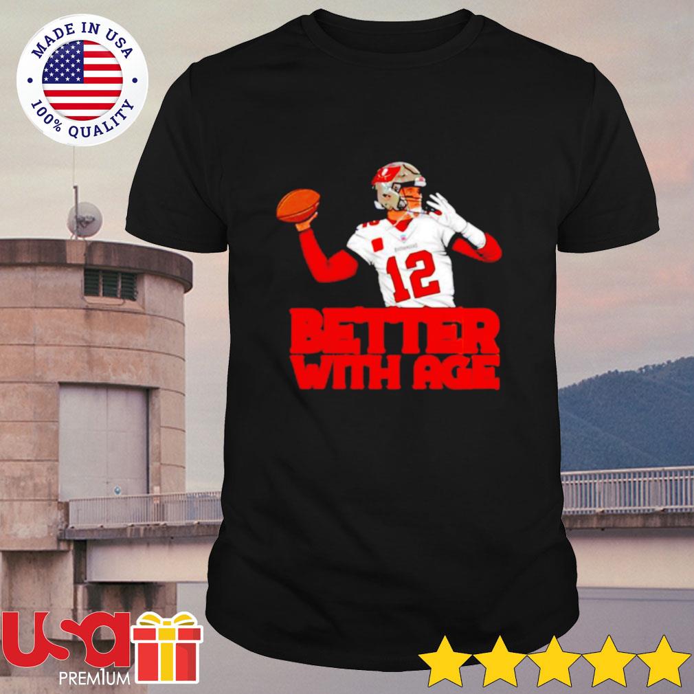 Official Better With Age Tom Brady Tampa Bay Buccaneers Shirt, hoodie,  sweater, long sleeve and tank top