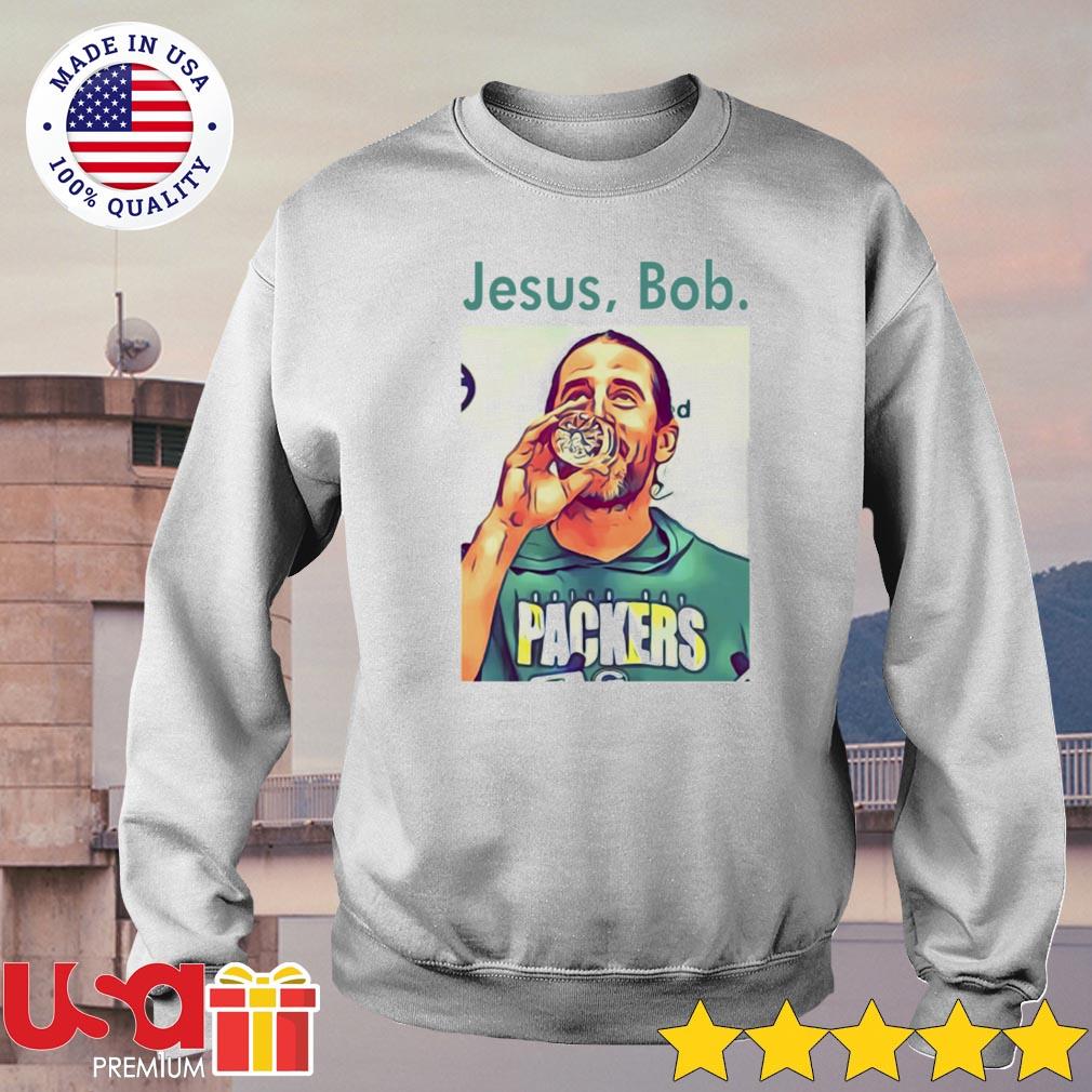 Aaron Rodgers Jesus Bob Packers shirt, hoodie, sweater, long sleeve and  tank top