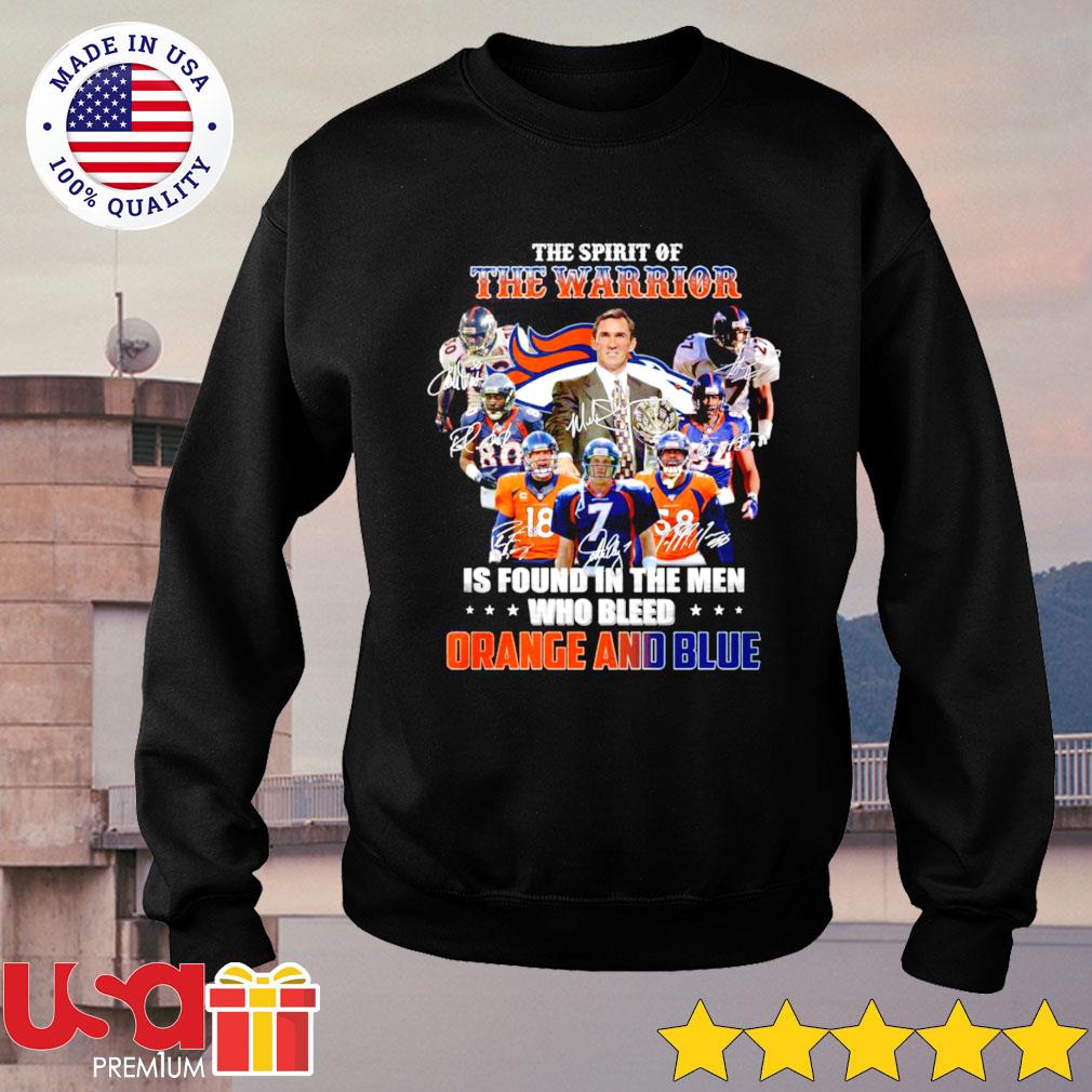 Denver Broncos the spirit of the warrior is found in the men who bleed  orange and blue signature t-shirt, hoodie, sweater, long sleeve and tank top