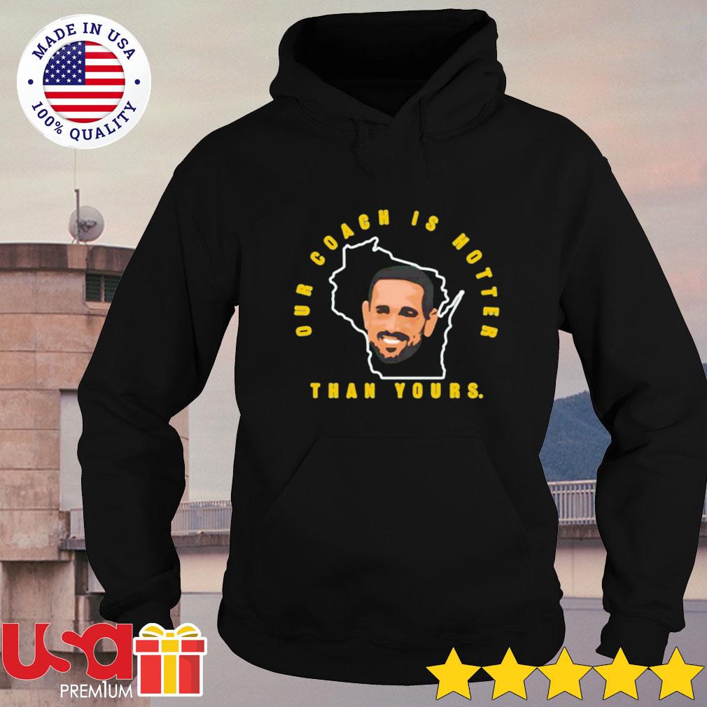 Aaron Rodgers Our Coach is hotter than yours t-shirt, hoodie, sweater and  long sleeve