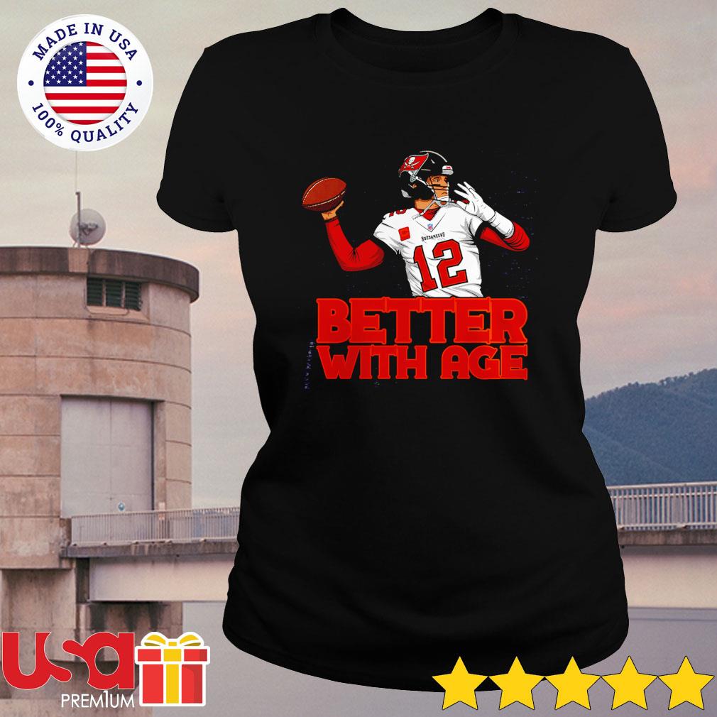 Tampa Bay Buccaneers Tom Brady Better With Age shirt, hoodie, sweatshirt  and tank top