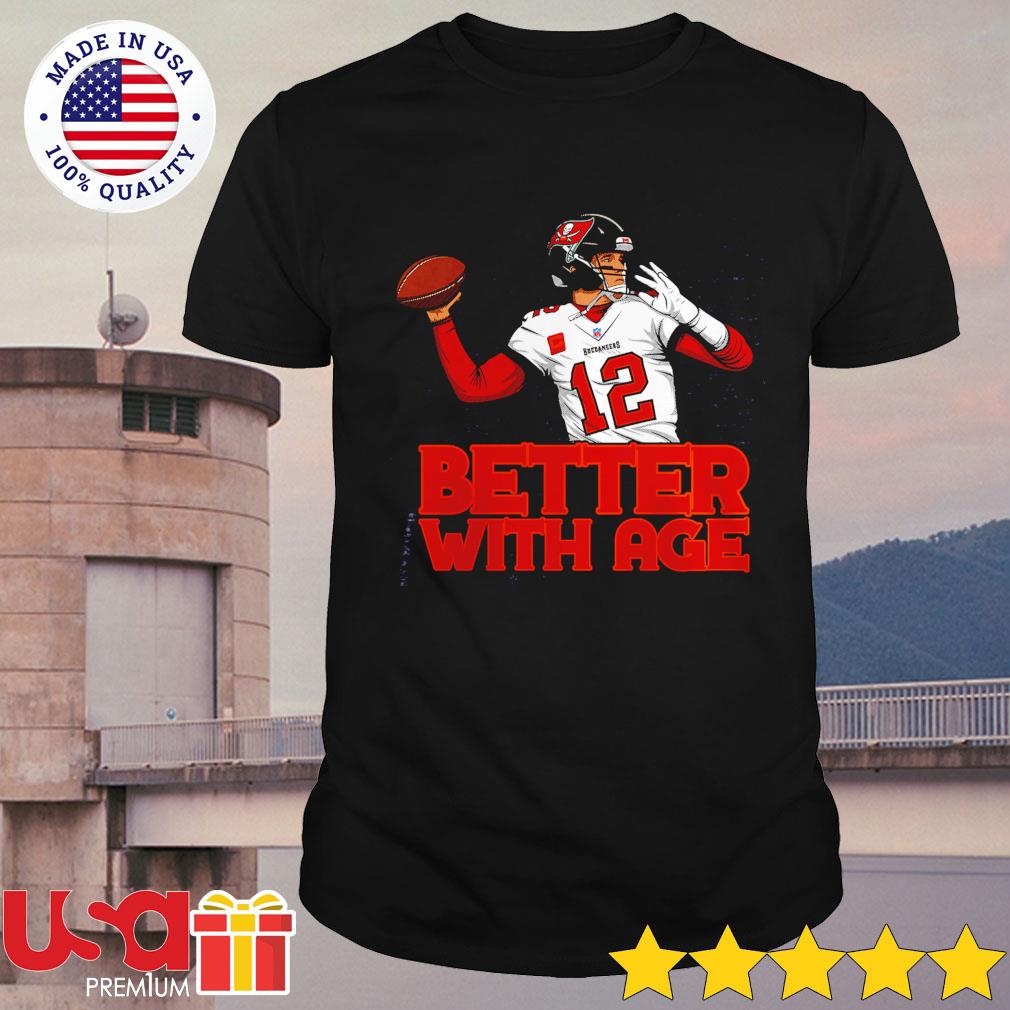 Tampa Bay Buccaneers Tom Brady Better With Age shirt, hoodie, sweatshirt  and tank top