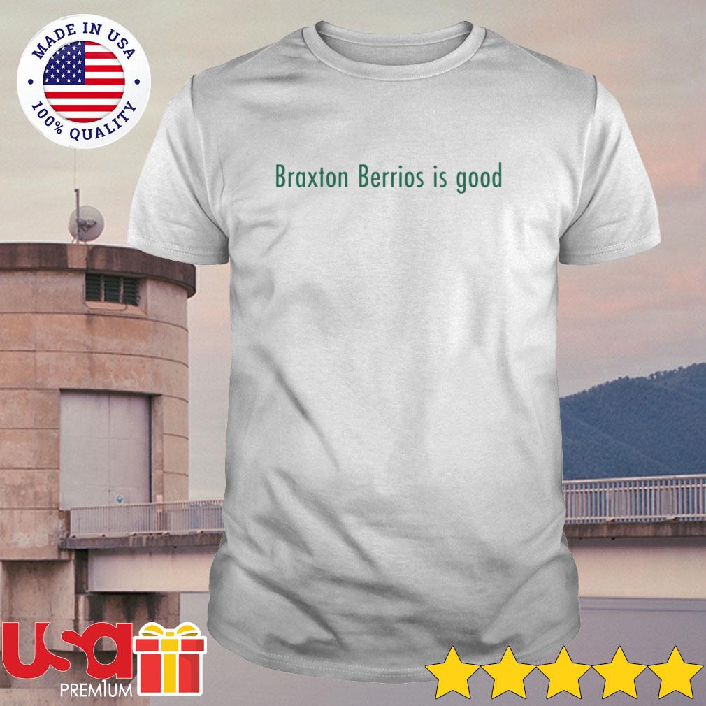 Original Braxton Berrios is Good shirt, hoodie, sweater and long sleeve