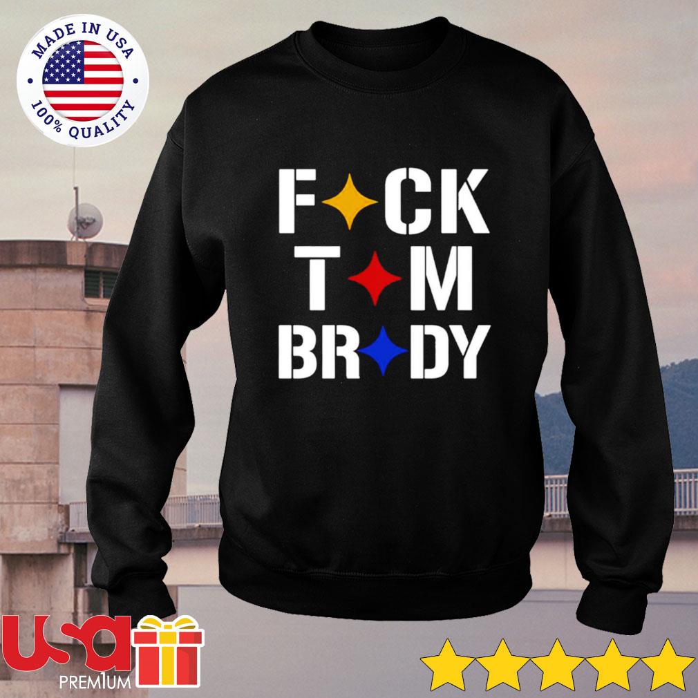 Fuck Brady - Pittsburgh Steelers T Shirts, Hoodies, Sweatshirts & Merch