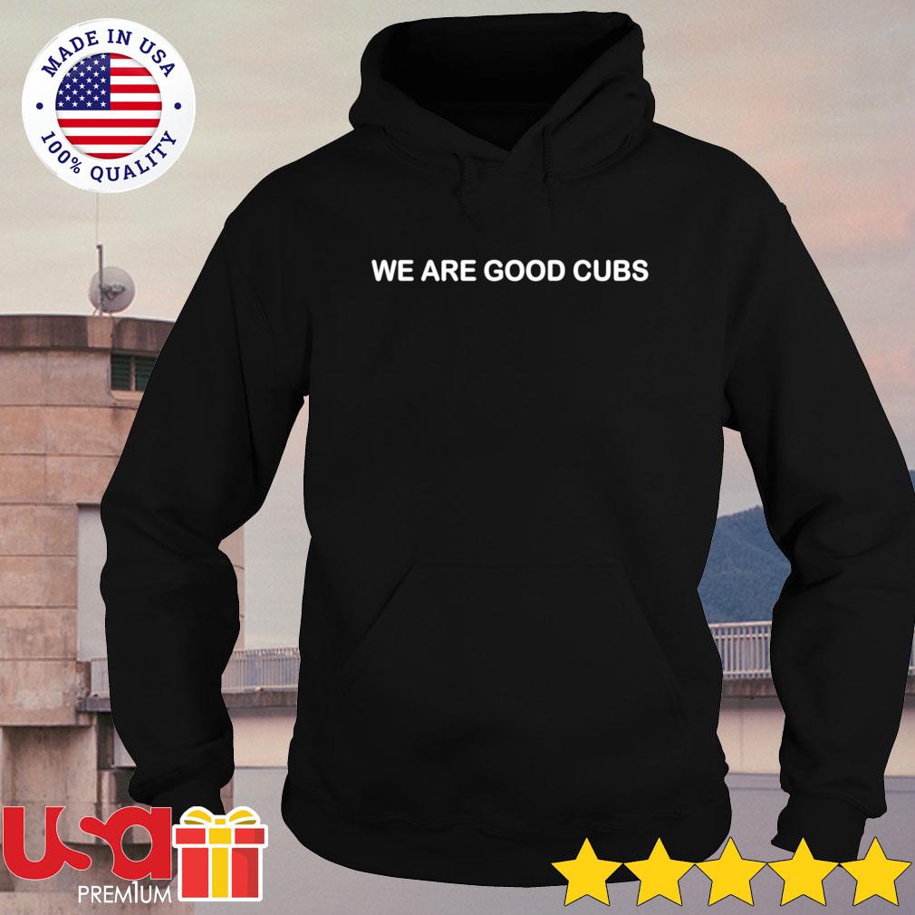 We Are Good Cubs T-Shirt | Zazzle