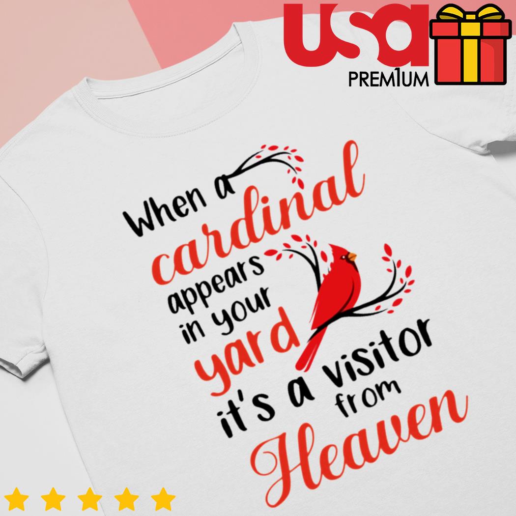 When a cardinal appears in your yard heaven bird T-Shirt