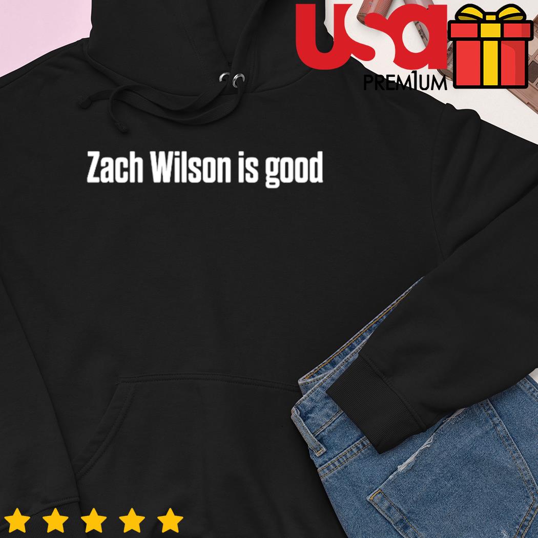 Zach Wilson is good T-Shirts, hoodie, sweater, long sleeve and