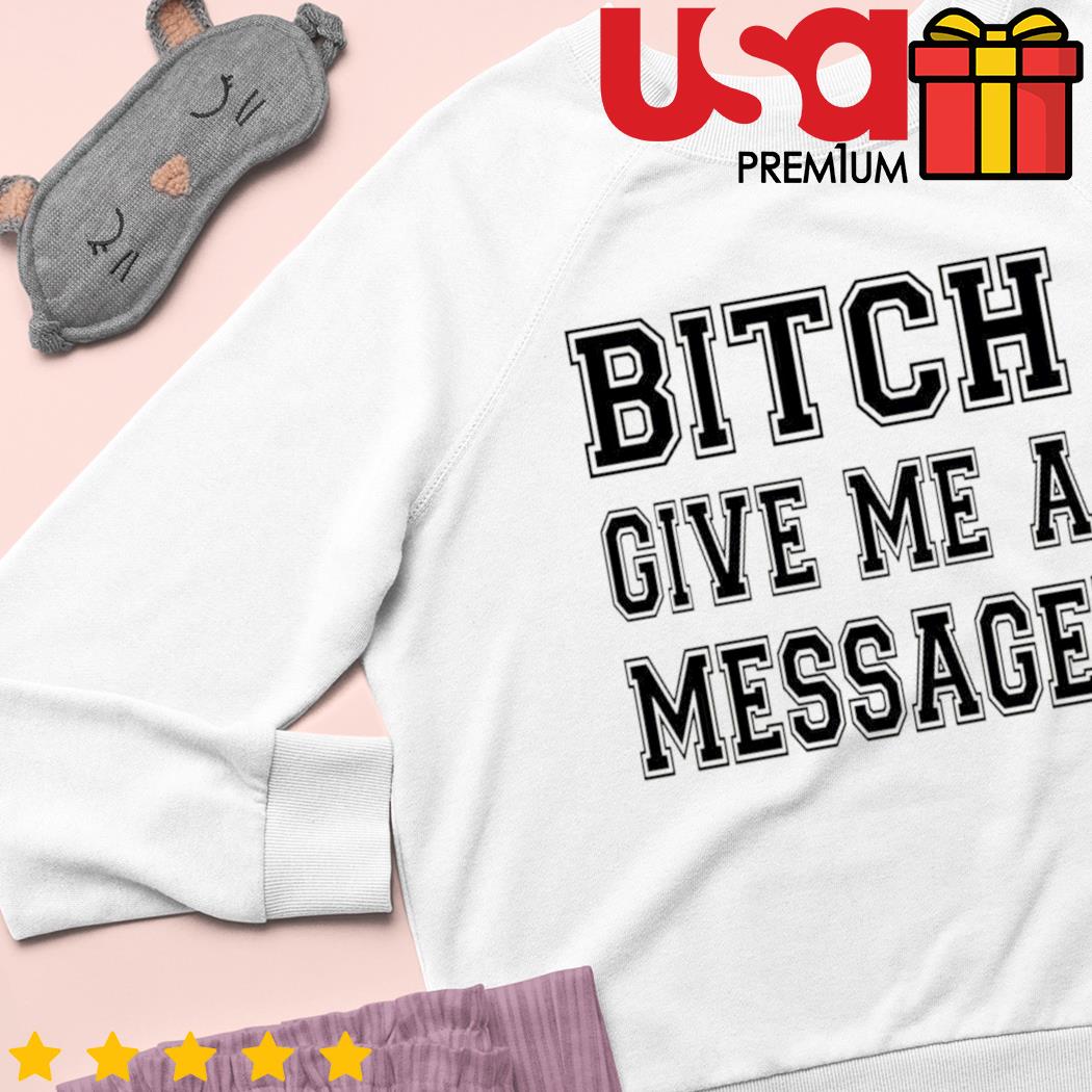 Bucktee Deshaun Bitch Give Me A Message Shirt (Style: G500 T-Shirt, Color: White, Size: S)