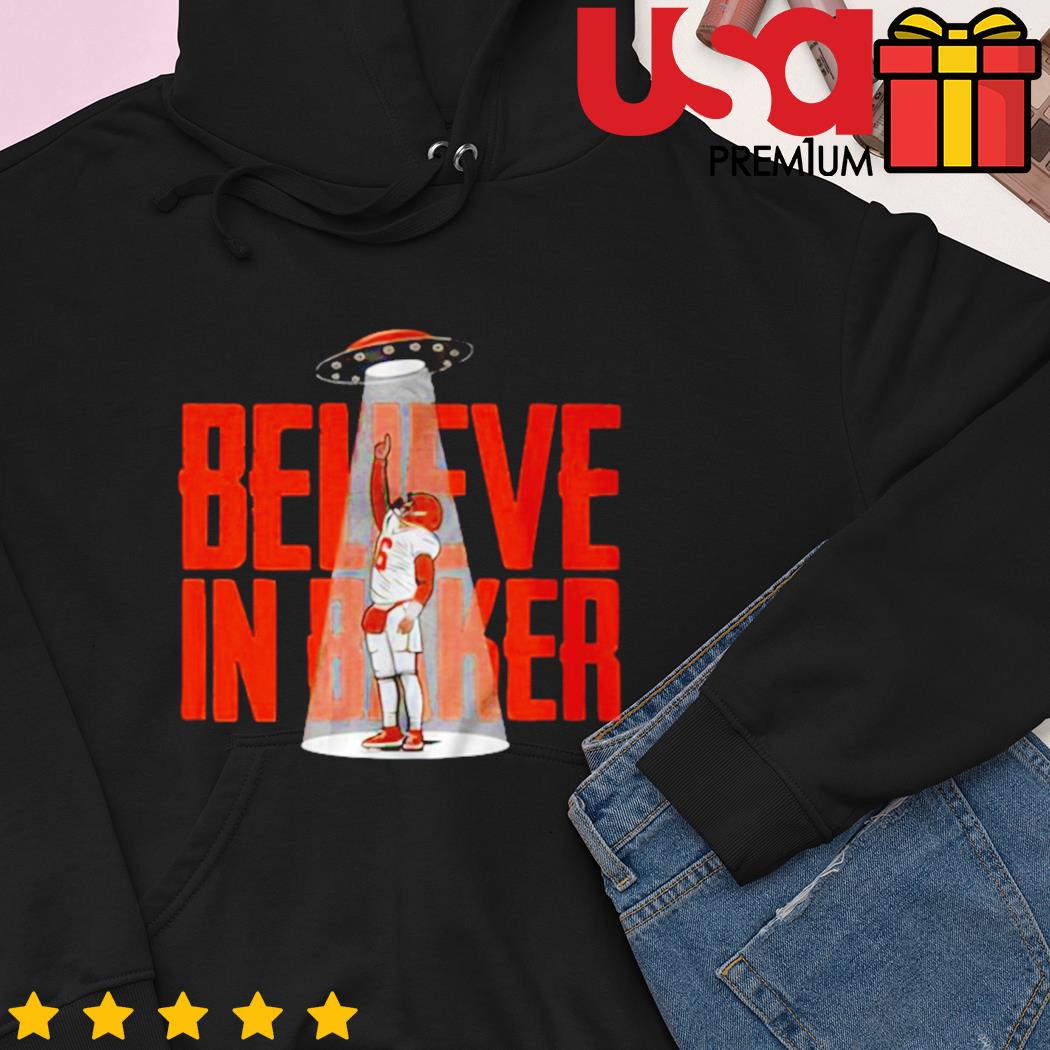 Believe in Baker UFO t-shirt now available for Browns fans - Dawgs By Nature