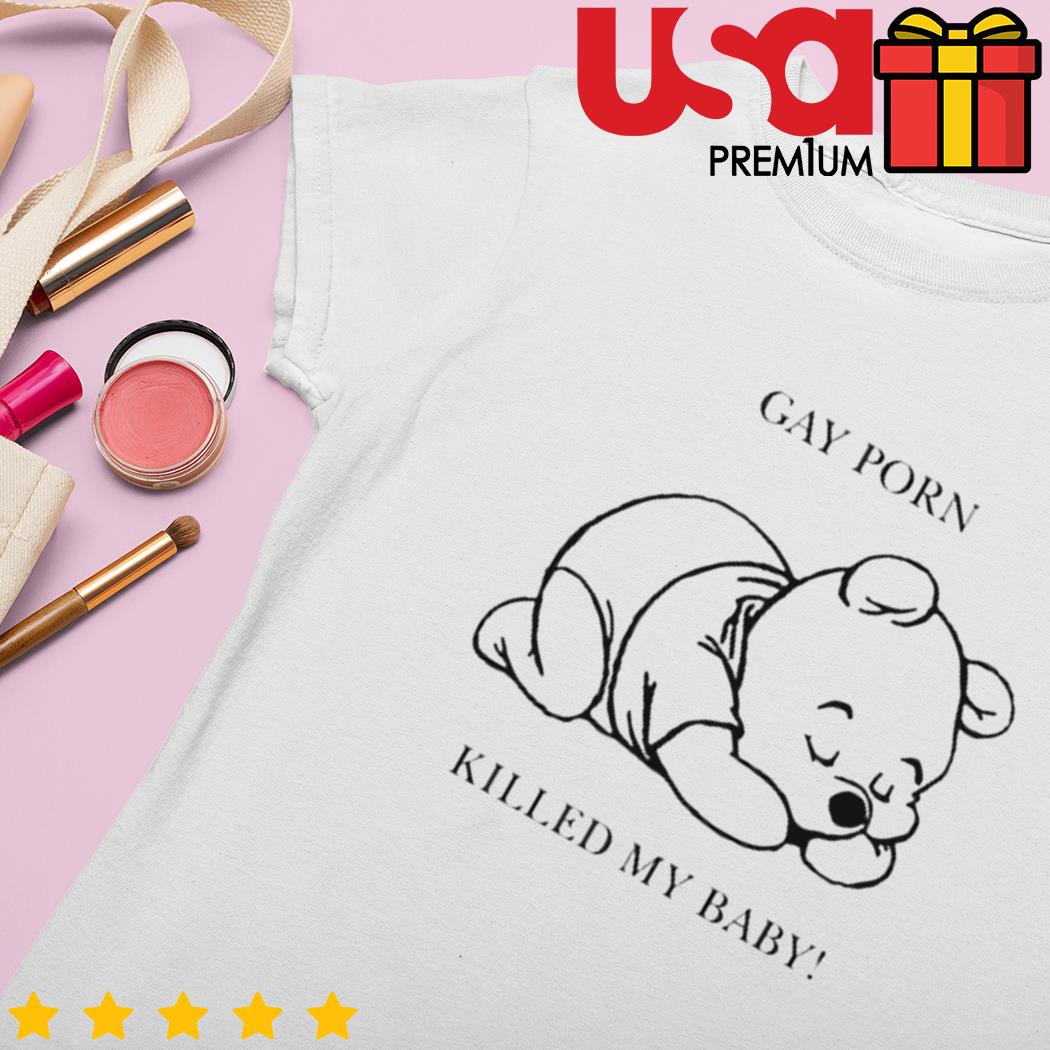 Pooh gay porn killed my baby t-shirt, hoodie, sweater and long sleeve