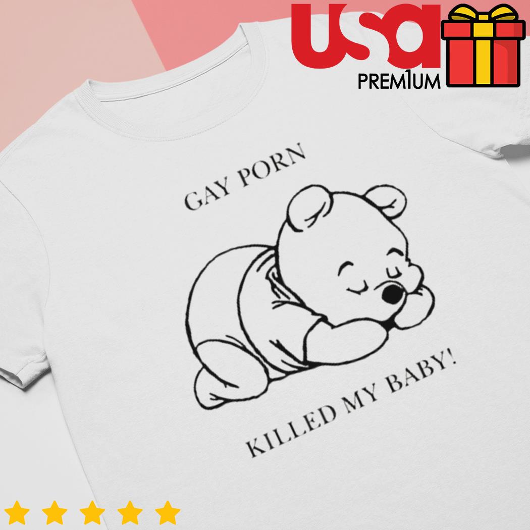 Pooh gay porn killed my baby t-shirt, hoodie, sweater and long sleeve