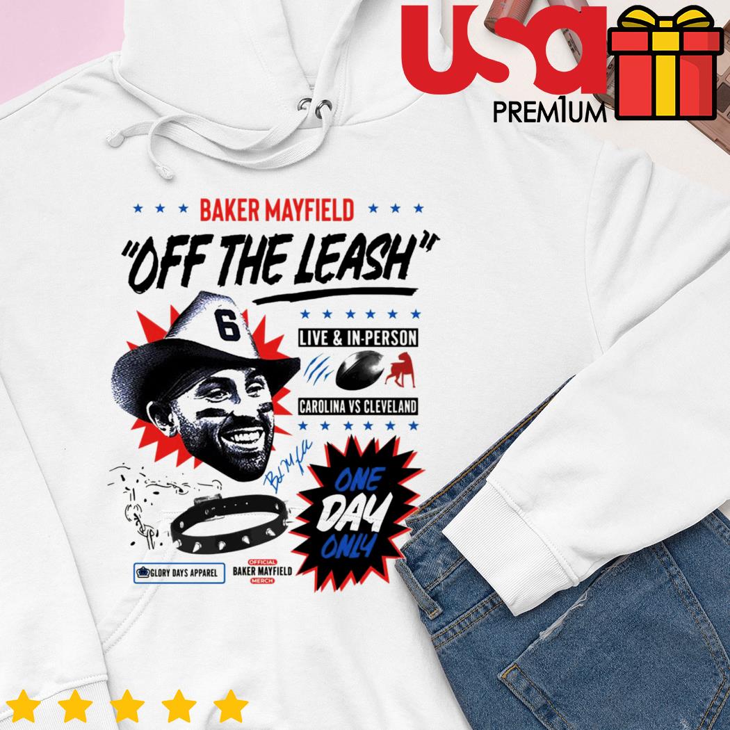 Top Baker Mayfield off the Leash one day only shirt, hoodie, sweater and  long sleeve