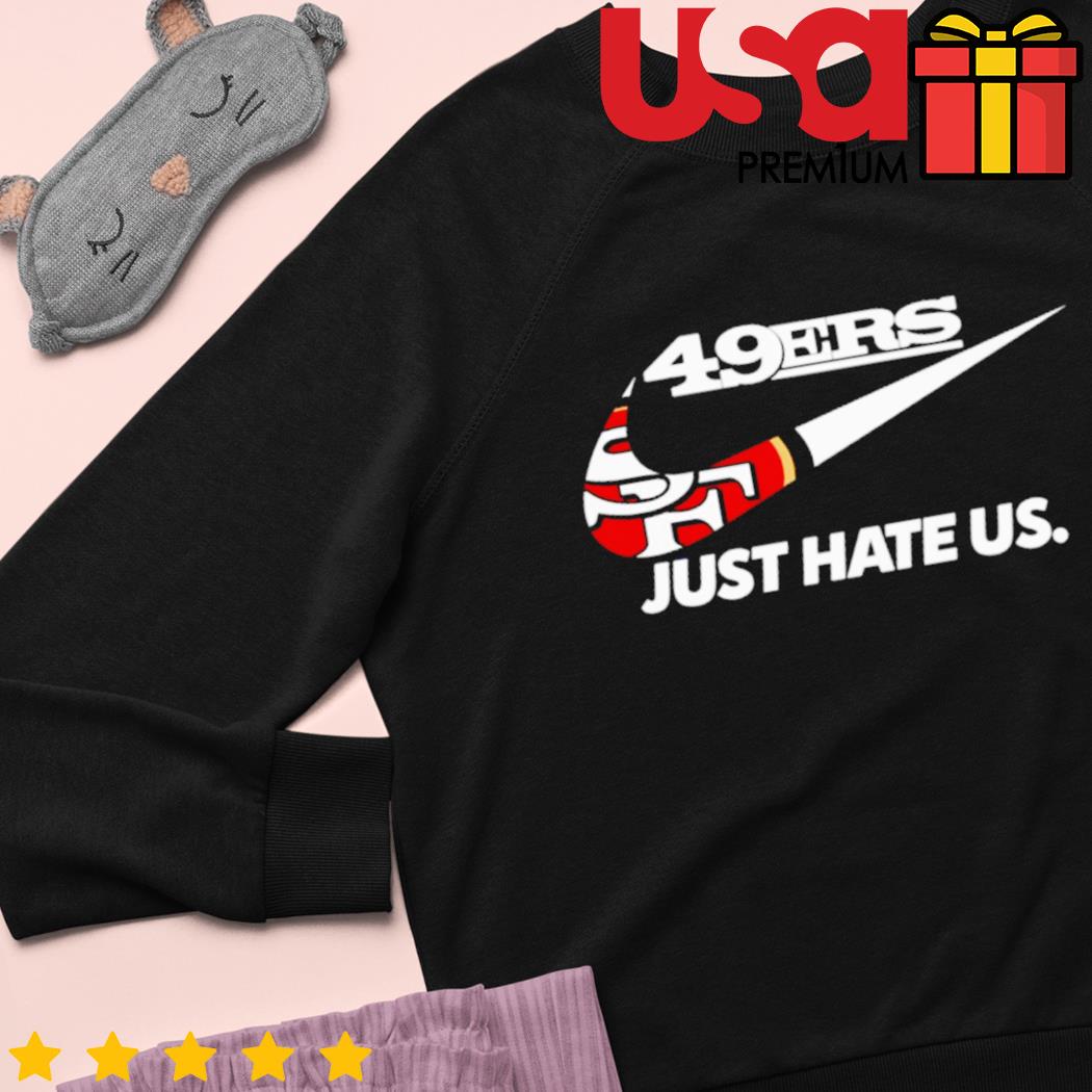 San francisco 49er just hate us shirt, hoodie, sweater, long