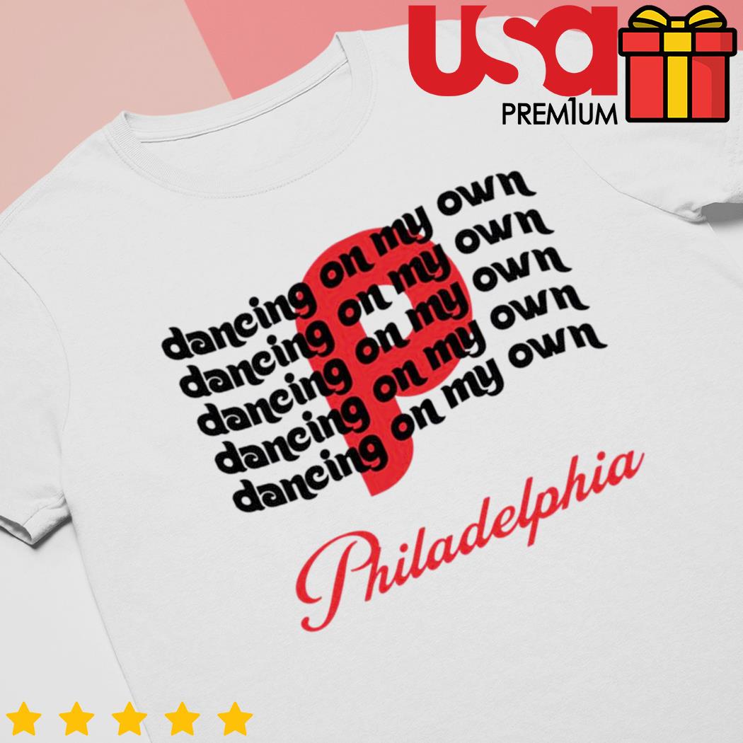 Philly dancing on my own philadelphia 2022 shirt, hoodie, longsleeve tee,  sweater