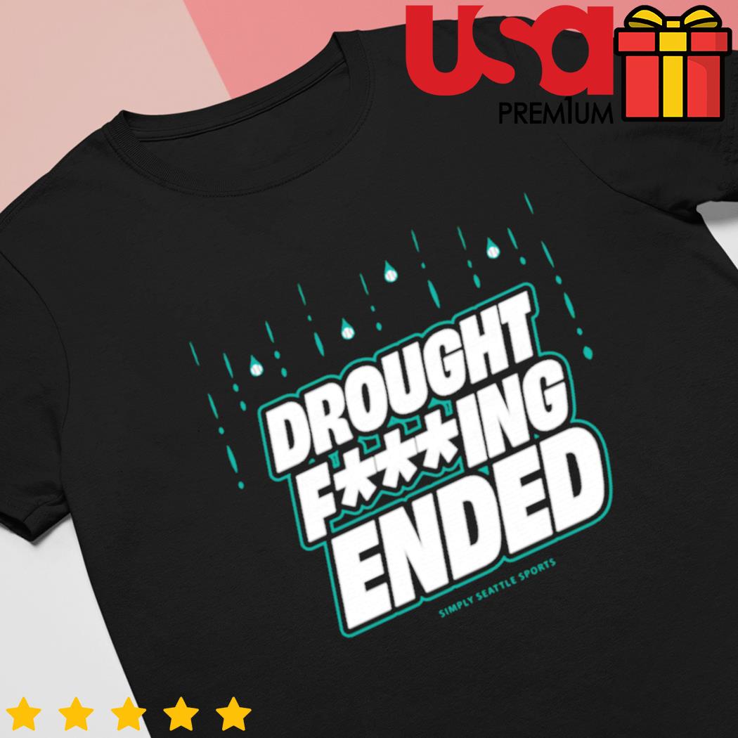 Seattle Mariners Drought Fucking Ended Simply Seattle Sports shirt, hoodie,  sweater, long sleeve and tank top