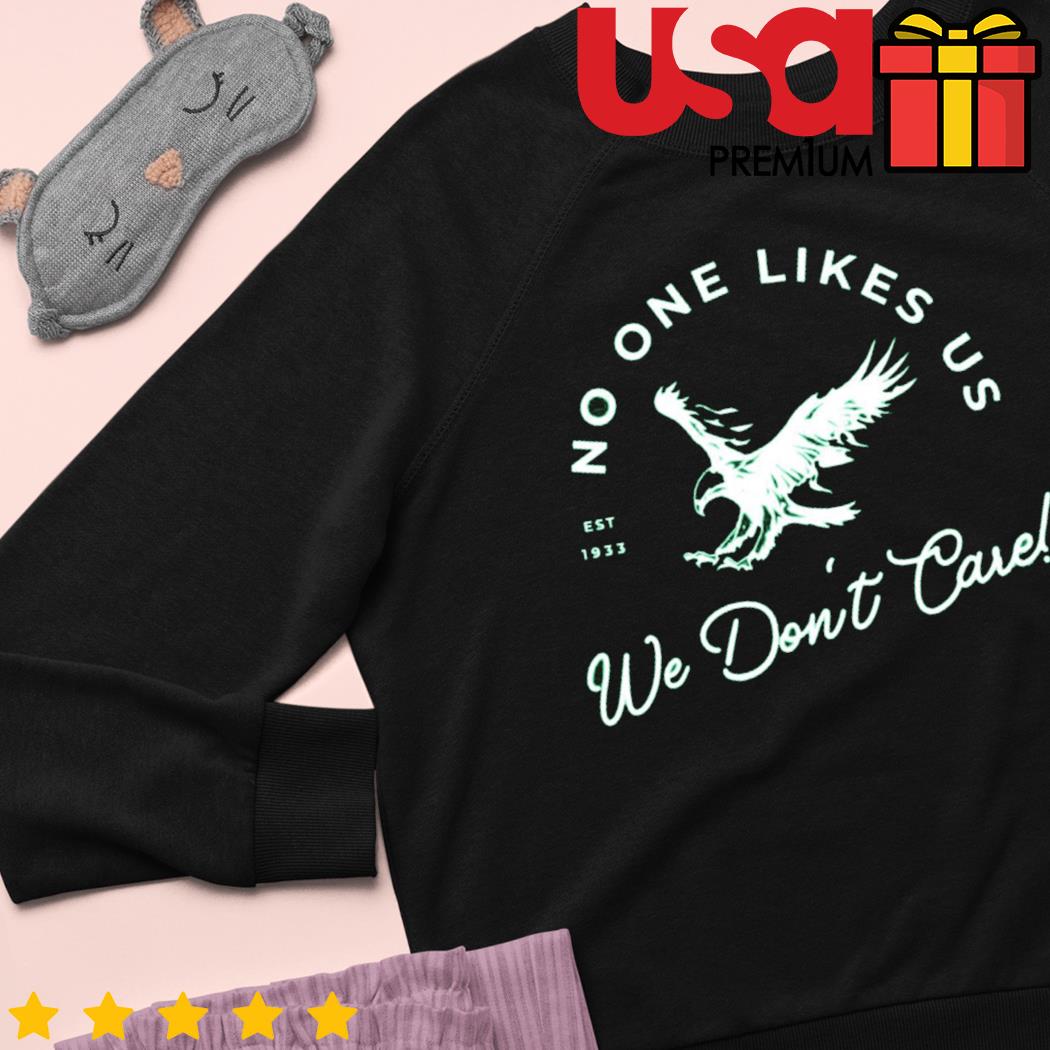 No One Likes Us We Don't Care Shirt, Eagles Football Gear - Bring Your  Ideas, Thoughts And Imaginations Into Reality Today