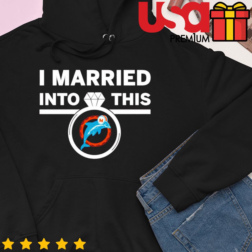 Official i married into this ring miamI dolphins T-shirt, hoodie