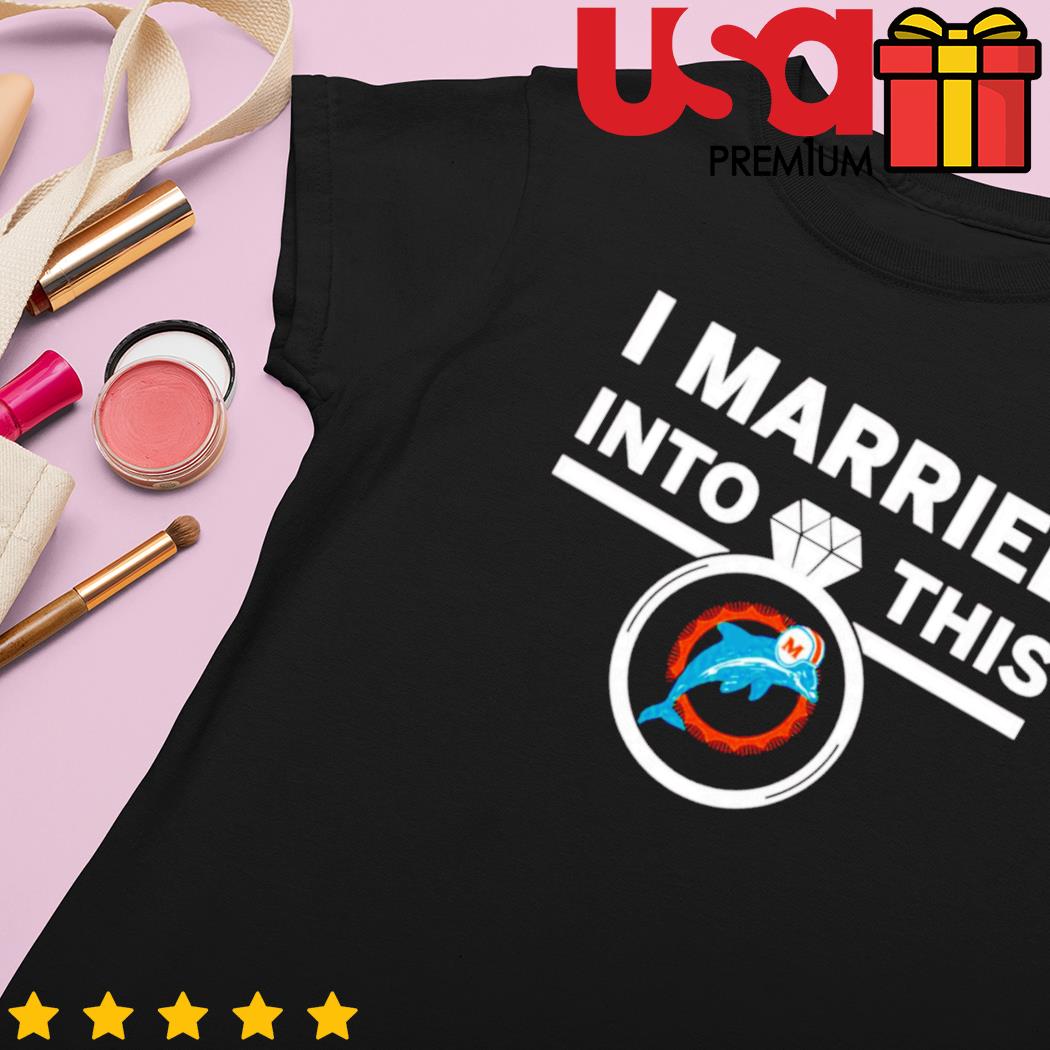 I Married Into This Miami Dolphins Shirt - NVDTeeshirt