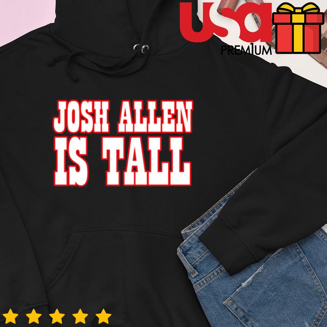 Josh Allen is tall Buffalo Bills shirt, hoodie, sweater, long sleeve and  tank top