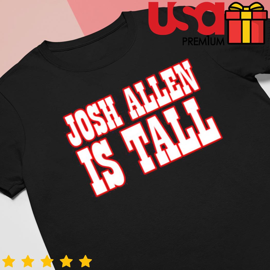 Josh Allen is tall Buffalo Bills shirt, hoodie, sweater and long sleeve