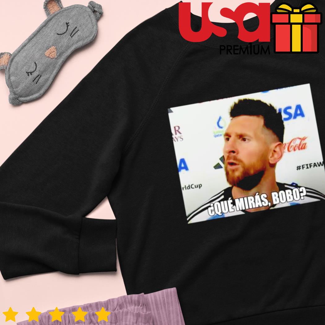 Que Miras Bobo Meme World Cup 2022 Lionel Messi Shirt