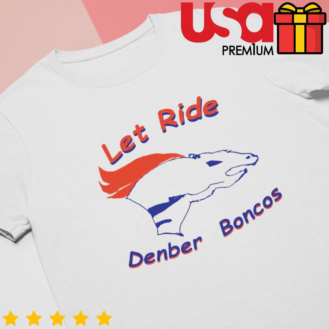 Let Ride denber boncos Shirt (Style: T-Shirt, Color: White, Size: S)