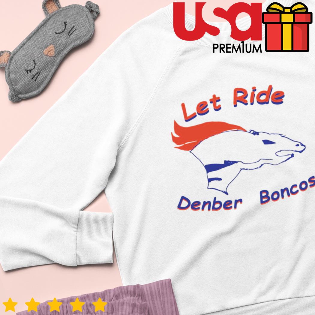 Let ride denber boncos shirt 