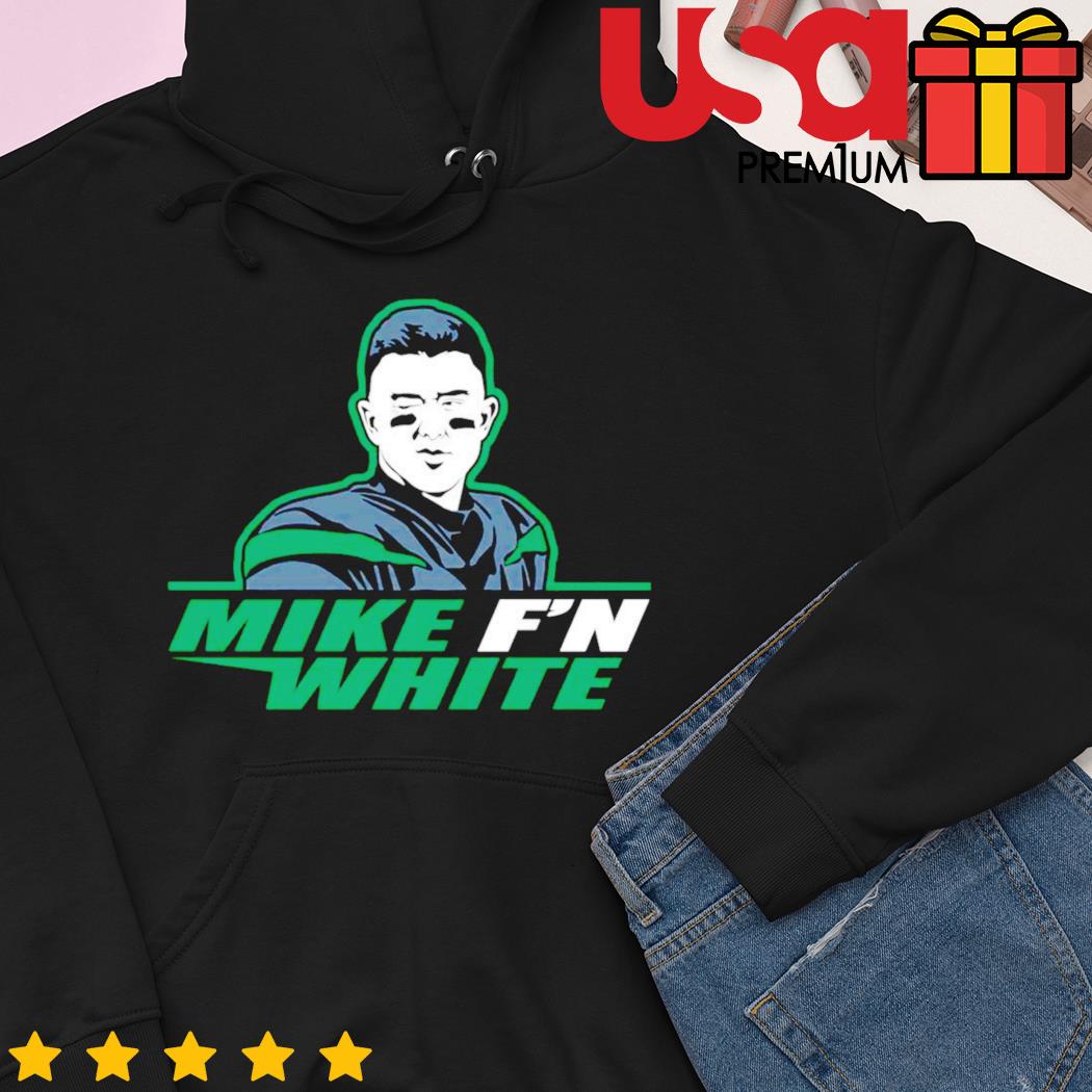 Mike F'n White T-Shirt, hoodie, sweater, long sleeve and tank top