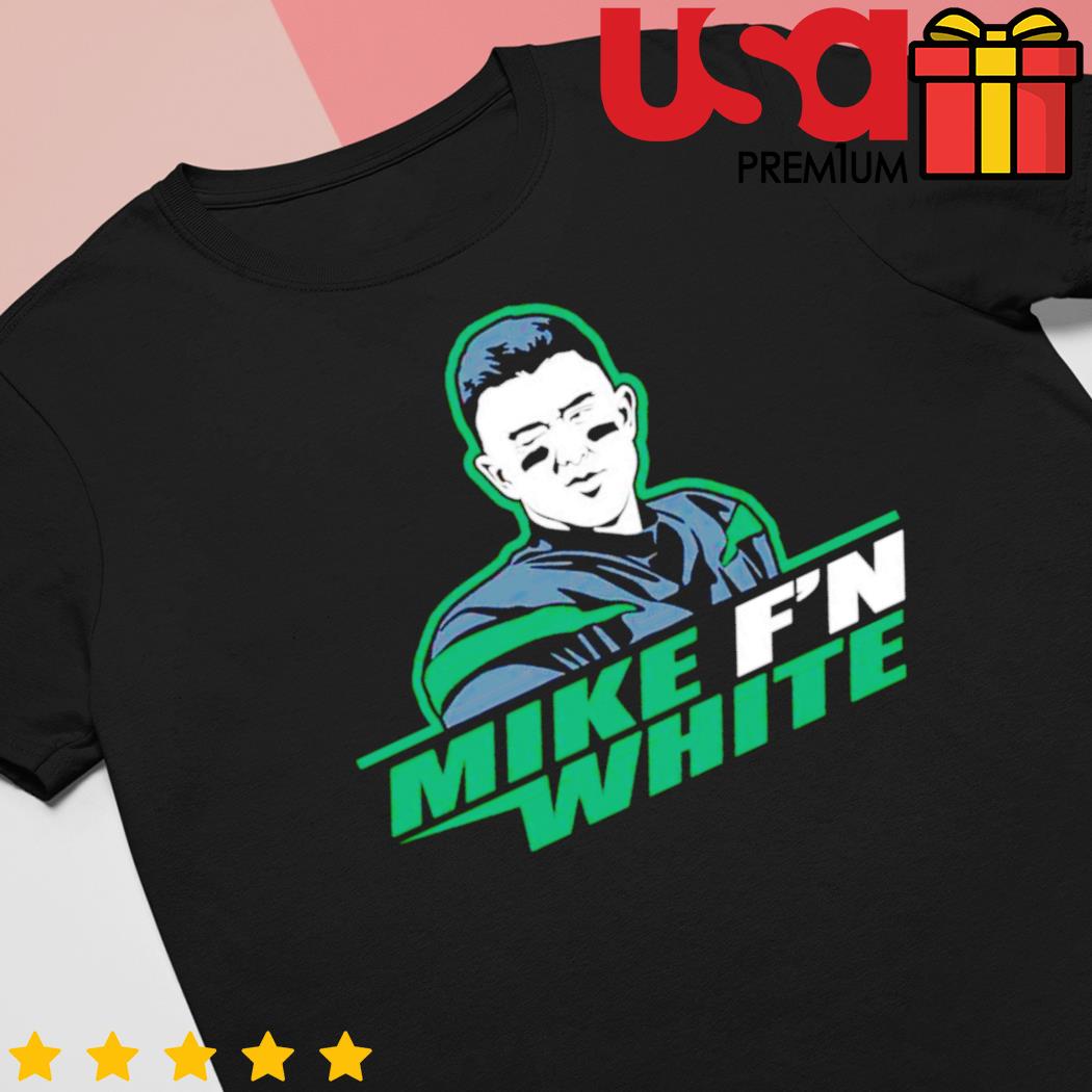 Mike F'n White Get Shirt