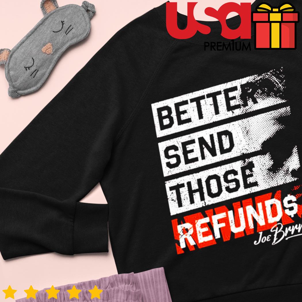 Better Send Those Refunds Joe Burrow - Unisex t-shirt, hoodie