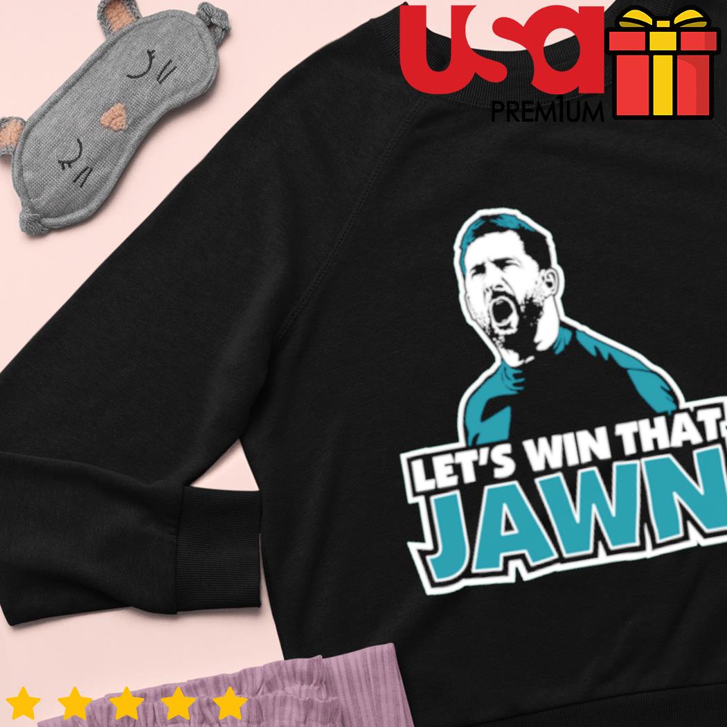 Let's win that Jawn Nick Sirianni Philadelphia Eagles football shirt,  hoodie, sweater and v-neck t-shirt