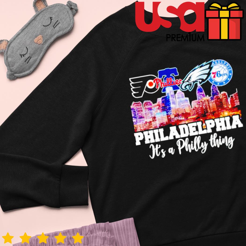 Philadelphia city, It's A Philly thing shirt, hoodie, sweater, long sleeve  and tank top