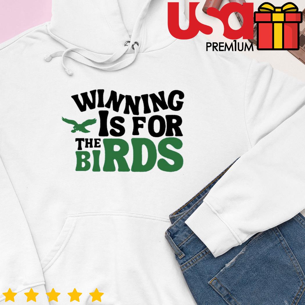 Original Winning Is For The Bird Philadelphia Eagles shirt, hoodie