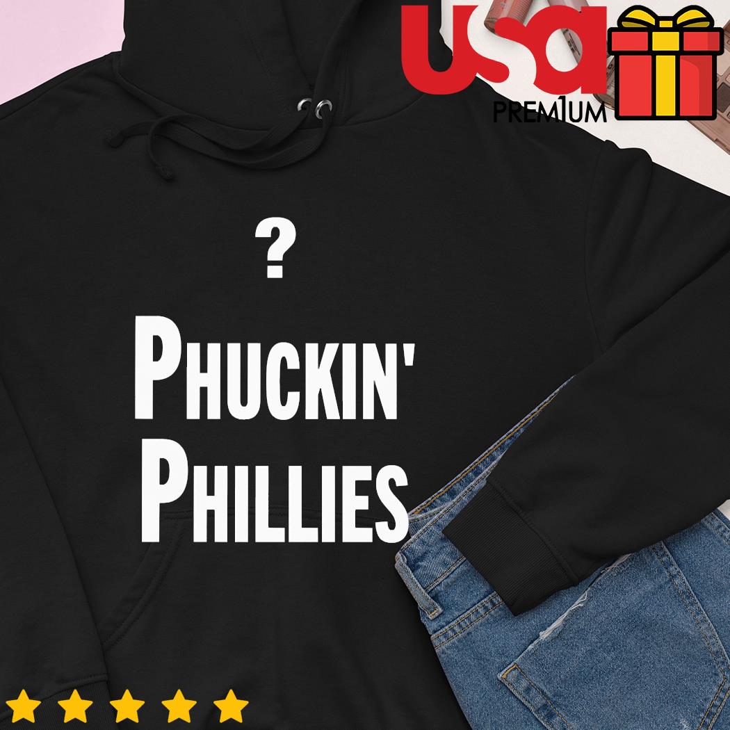 Philadelphia Phillies Phuckin Phillies shirt, hoodie, sweater