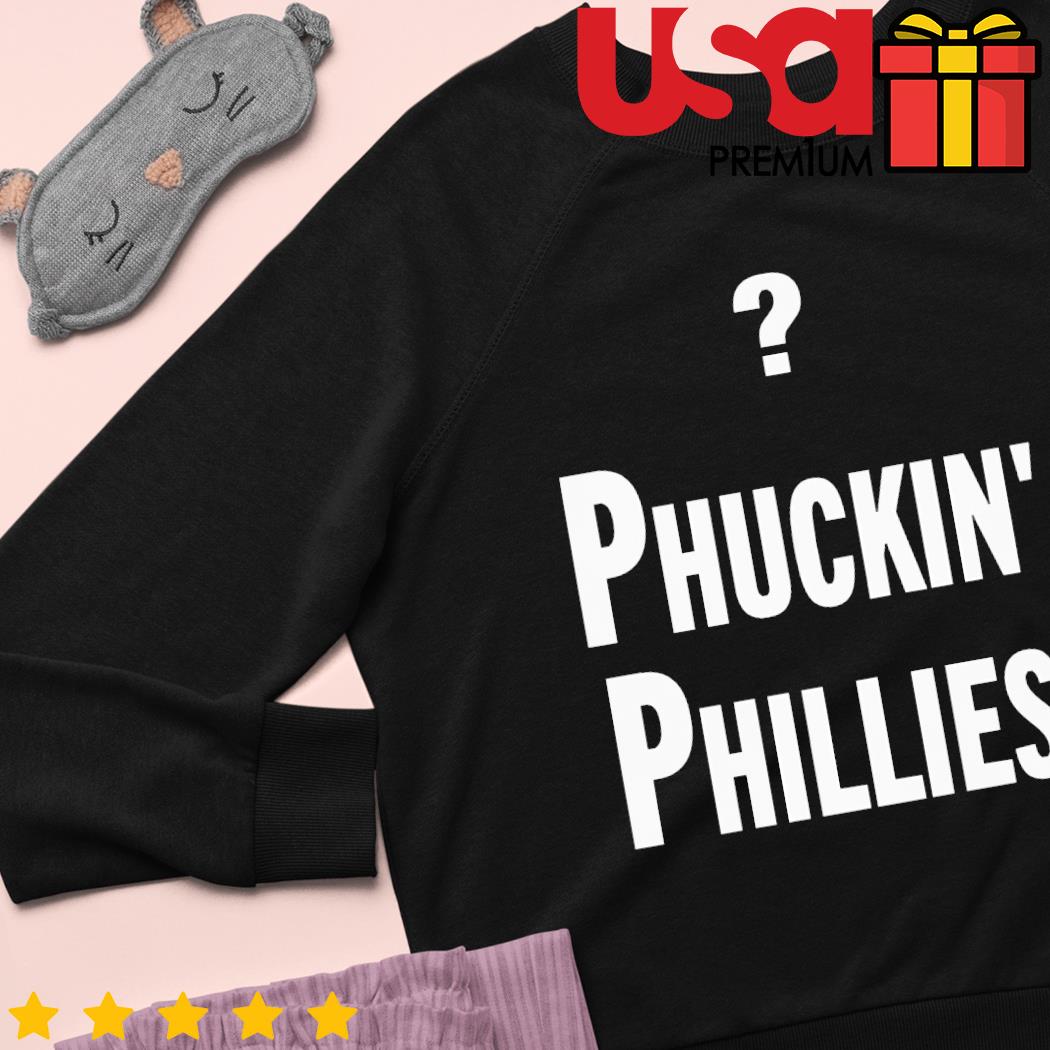 Philadelphia Phillies Phuckin Phillies shirt, hoodie, sweater