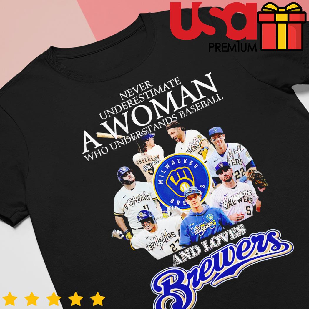 Milwaukee Brewers Never underestimate a woman who understands baseball and  loves Brewers shirt, hoodie, sweater and long sleeve