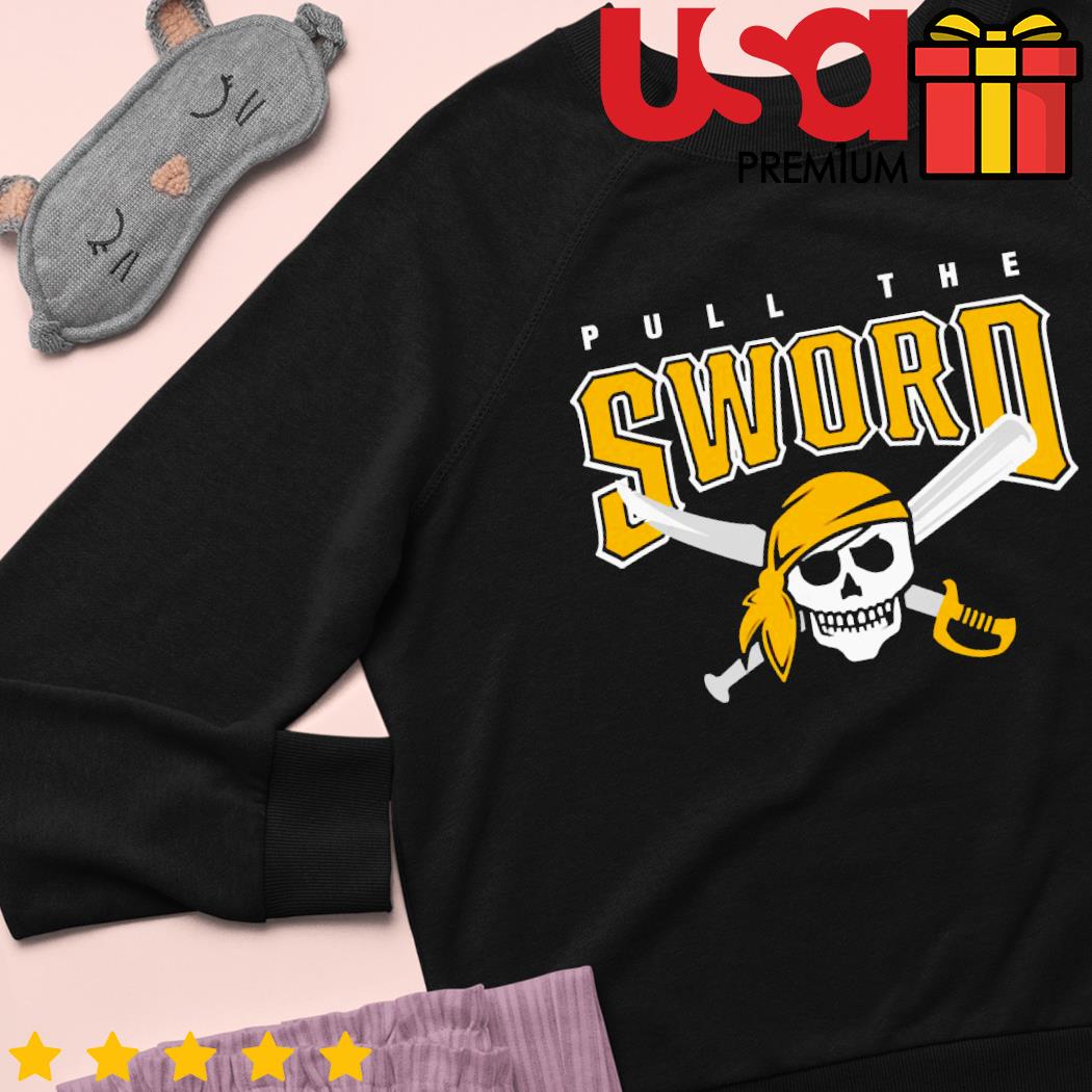 Pittsburgh Pirates pull the sword shirt, hoodie, sweater, long sleeve and  tank top