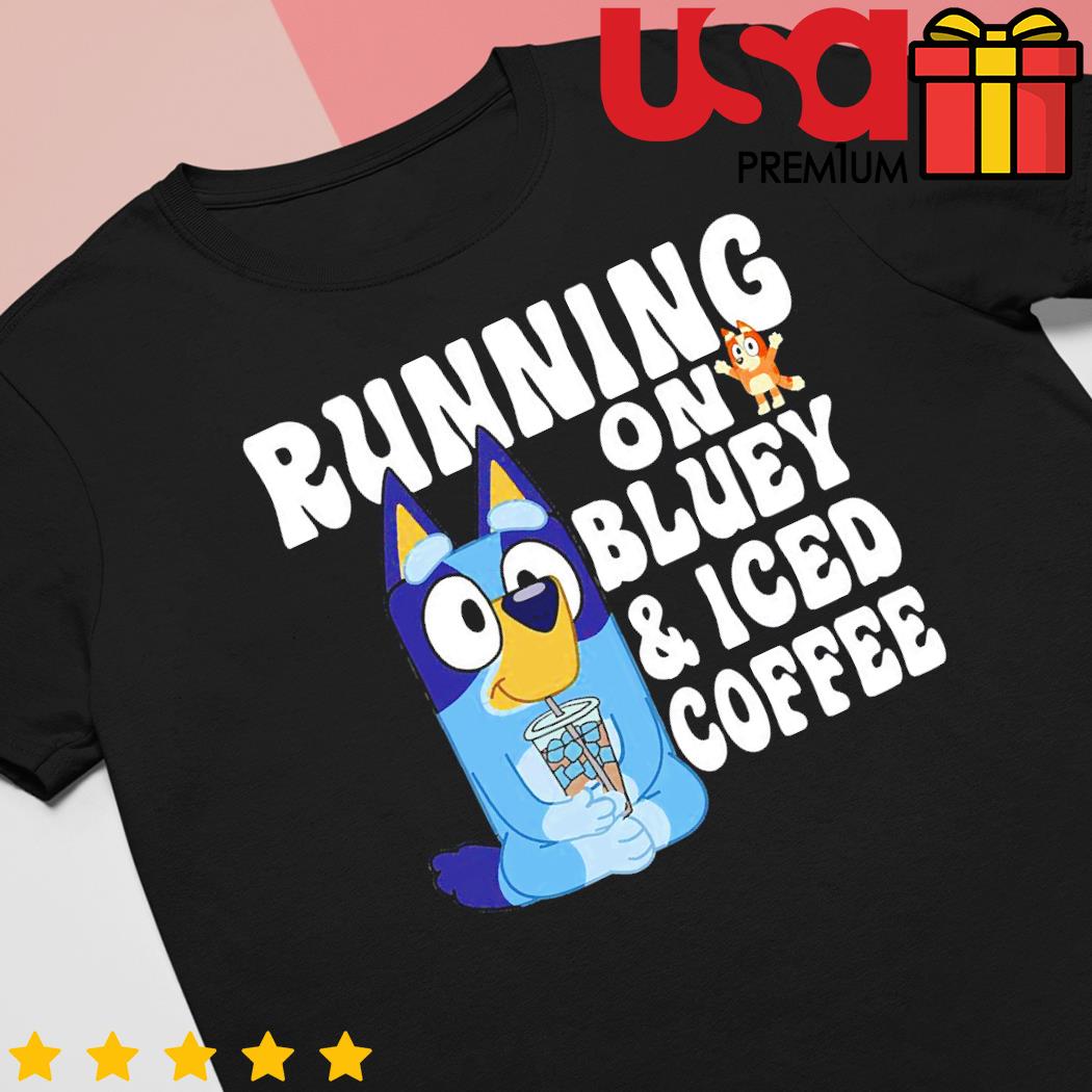 Running on Bluey and iced coffee shirt, hoodie, sweater and long sleeve