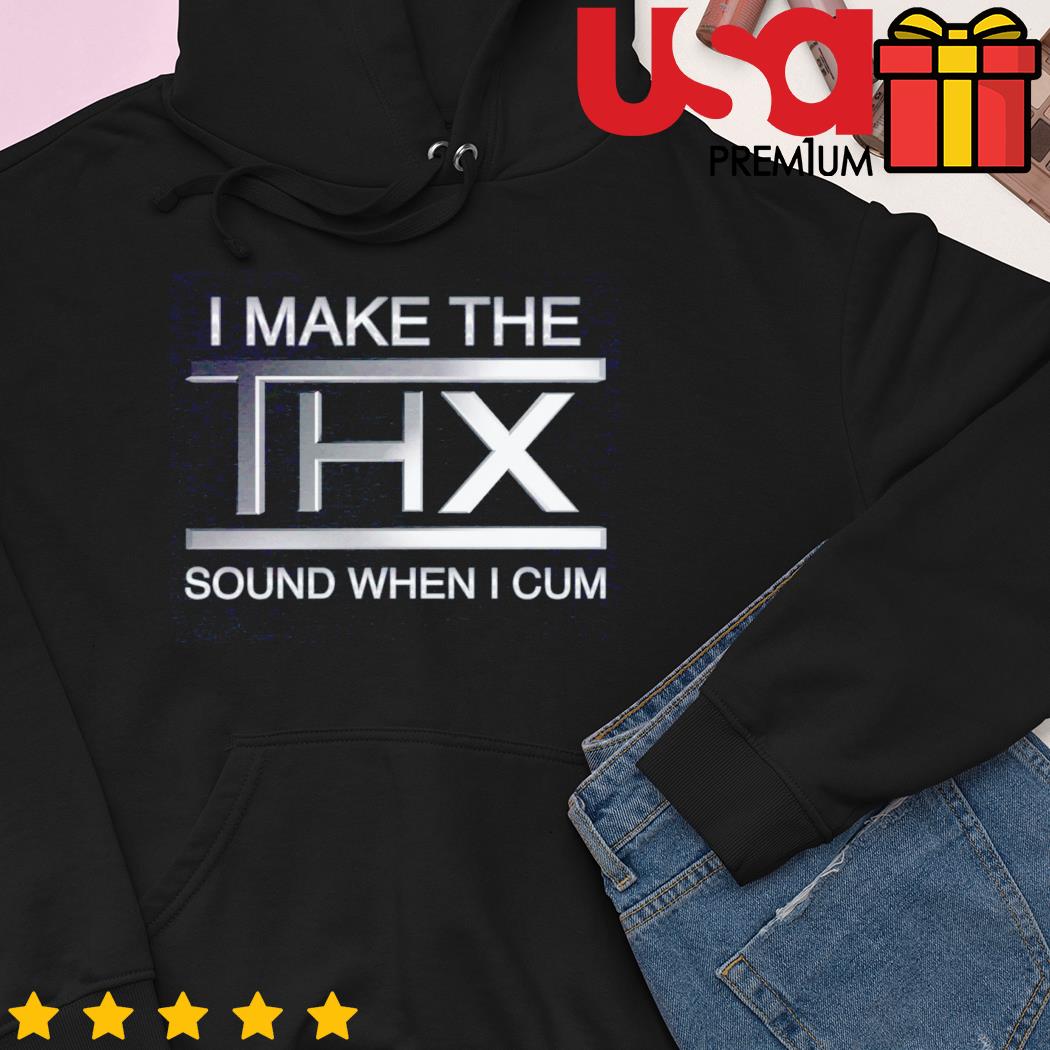 I Make The Thx Sound When I Cum Shirt 2023