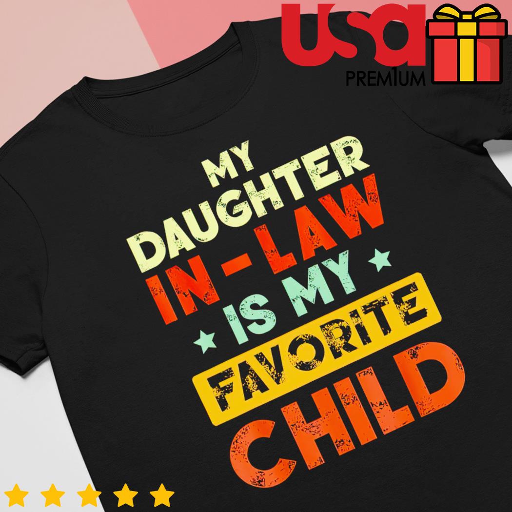 My daughter in law is my favorite child vintage shirt