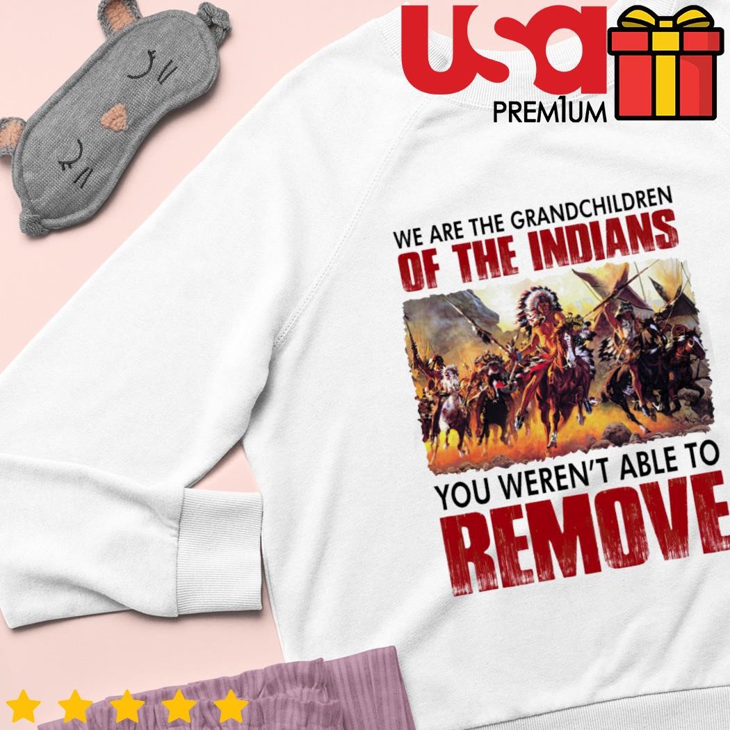 Official We Are The Grandchildren Of The Indians You Weren't Able To Remove  T-shirt Essential T-Shirt for Sale by Michael-Med