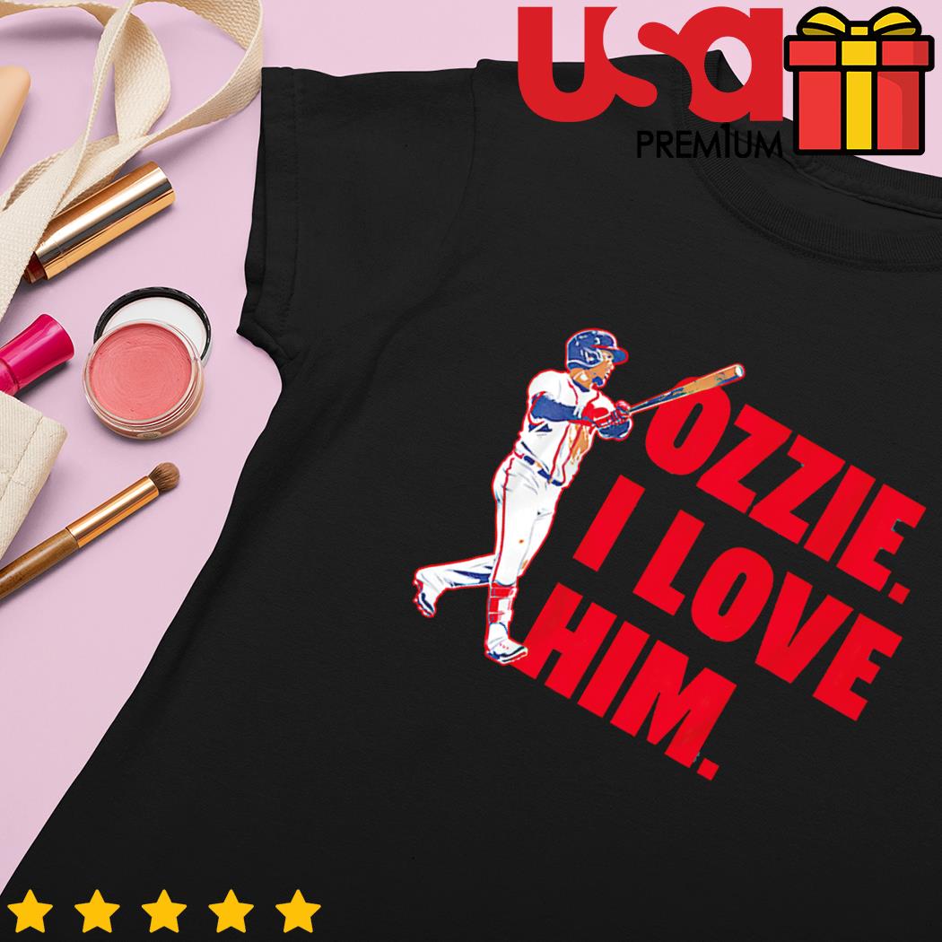 Ozzie albies I love him T-shirts, hoodie, sweater, long sleeve and