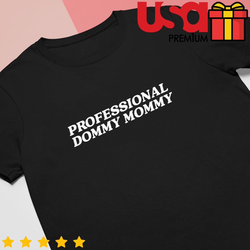 Professional dommy mommy shirt, hoodie, sweater and long sleeve