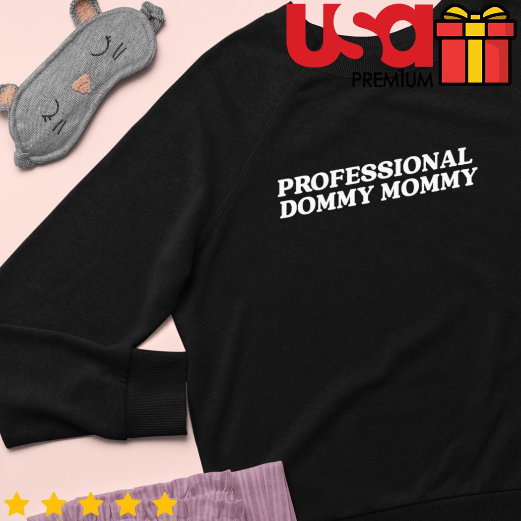 Professional dommy mommy shirt, hoodie, sweater and long sleeve