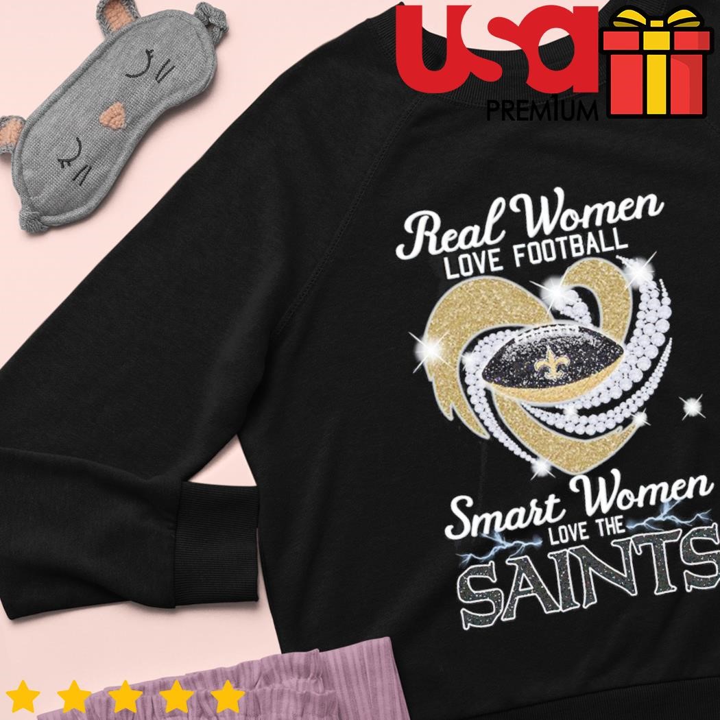 Real women love football smart women love the Saints shirt, hoodie, sweater  and long sleeve