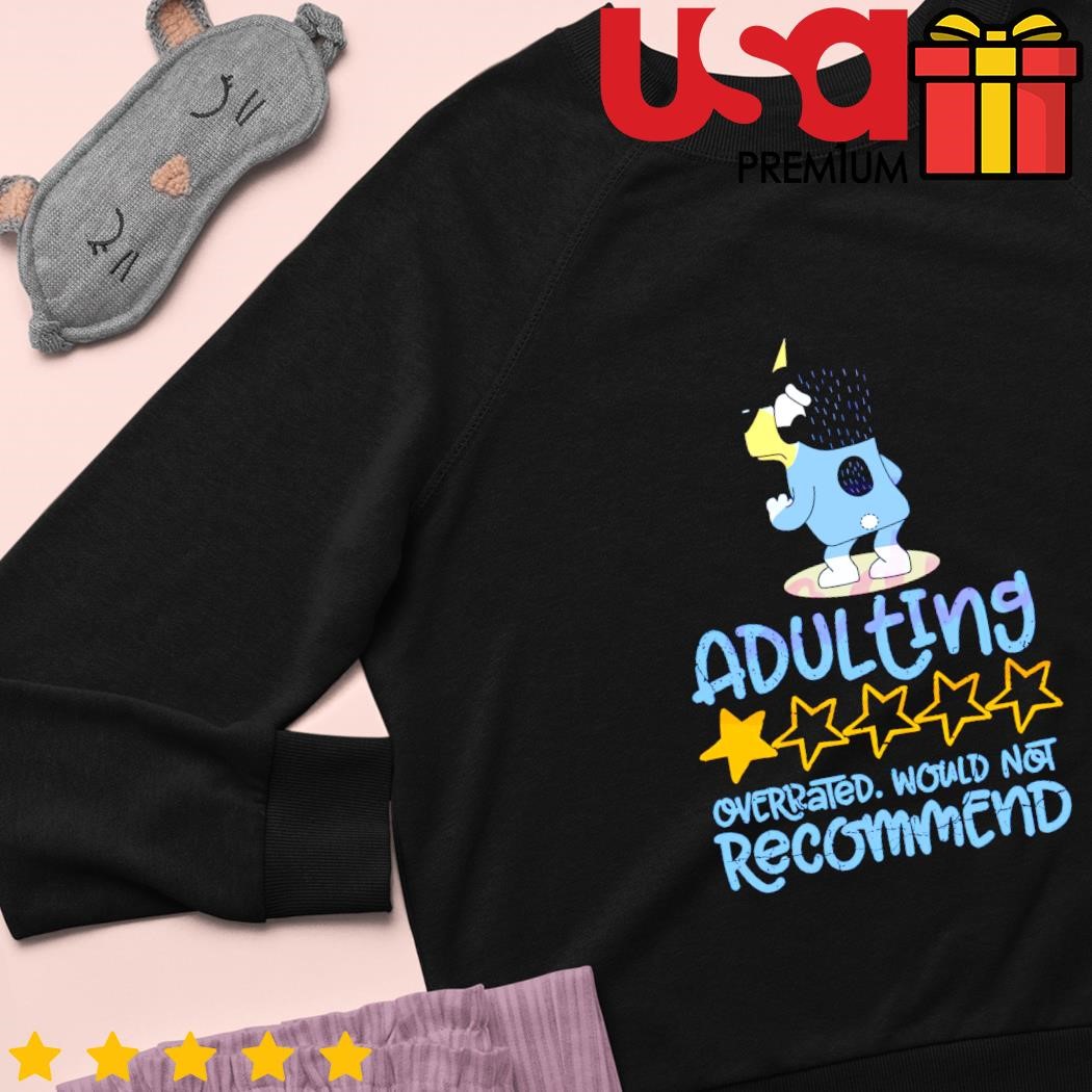 Funny bluey bandit adulting overrated would not recommend shirt