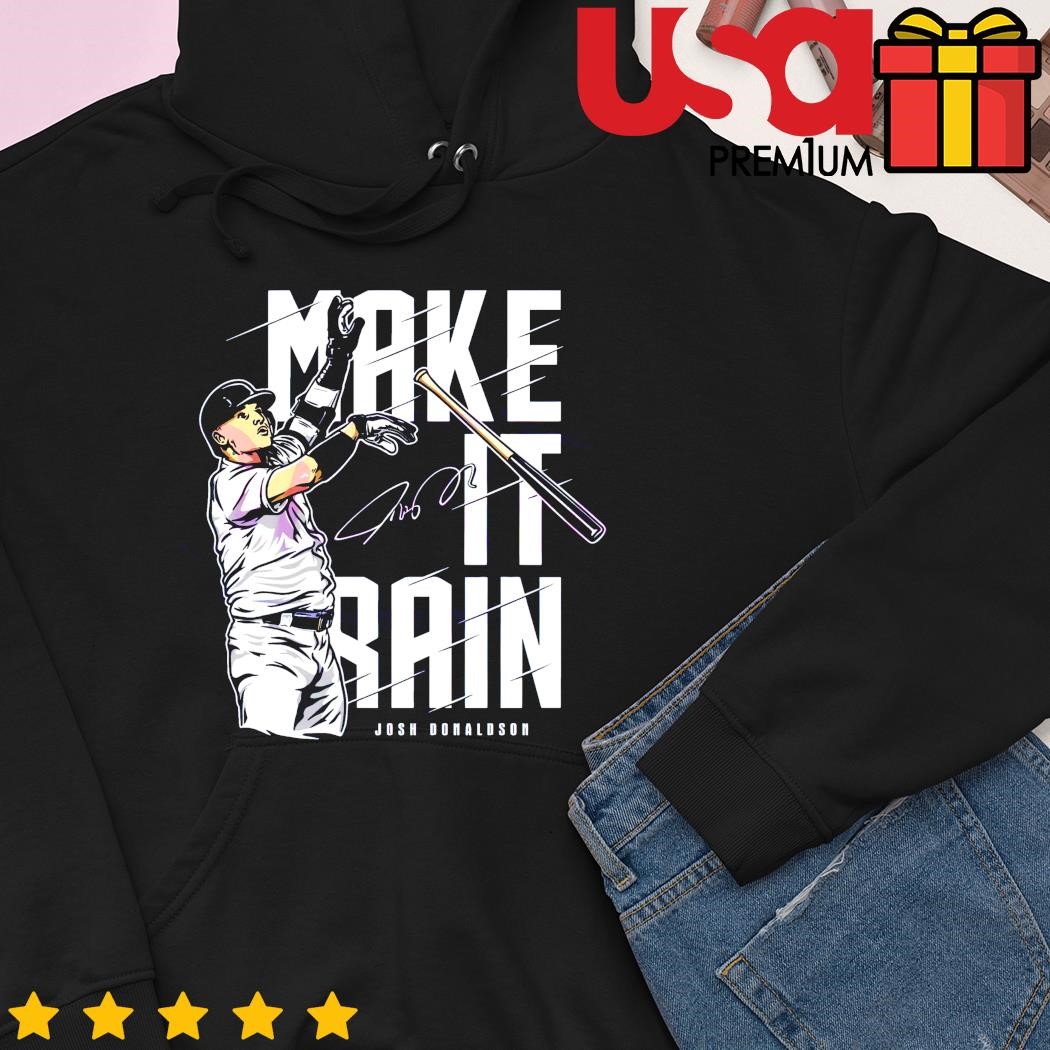 Josh Donaldson New York Yankees make it rain signature shirt, hoodie,  sweater and long sleeve