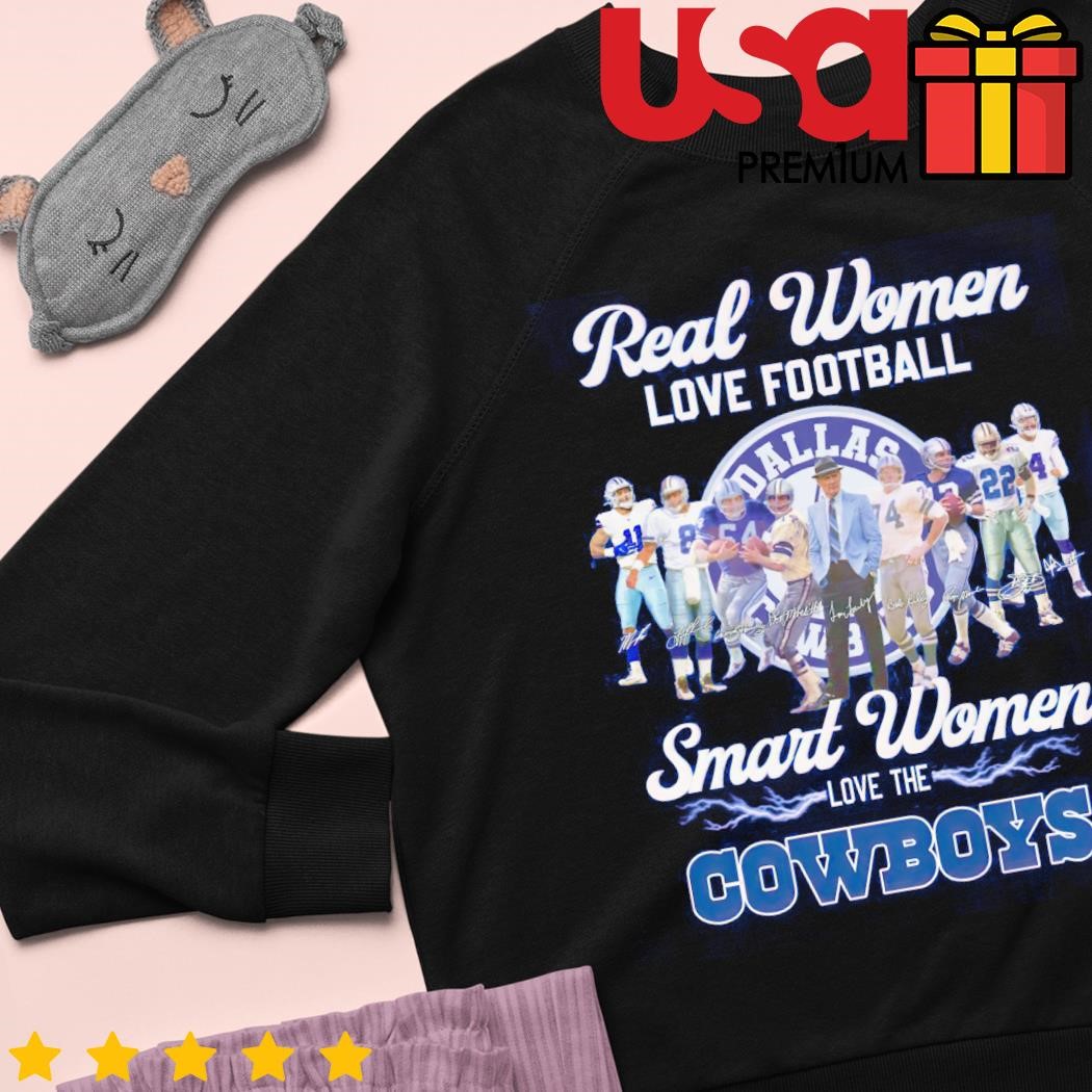 Real Women love Football Smart Women love the Dallas Cowboys shirt, hoodie,  sweater, long sleeve and tank top